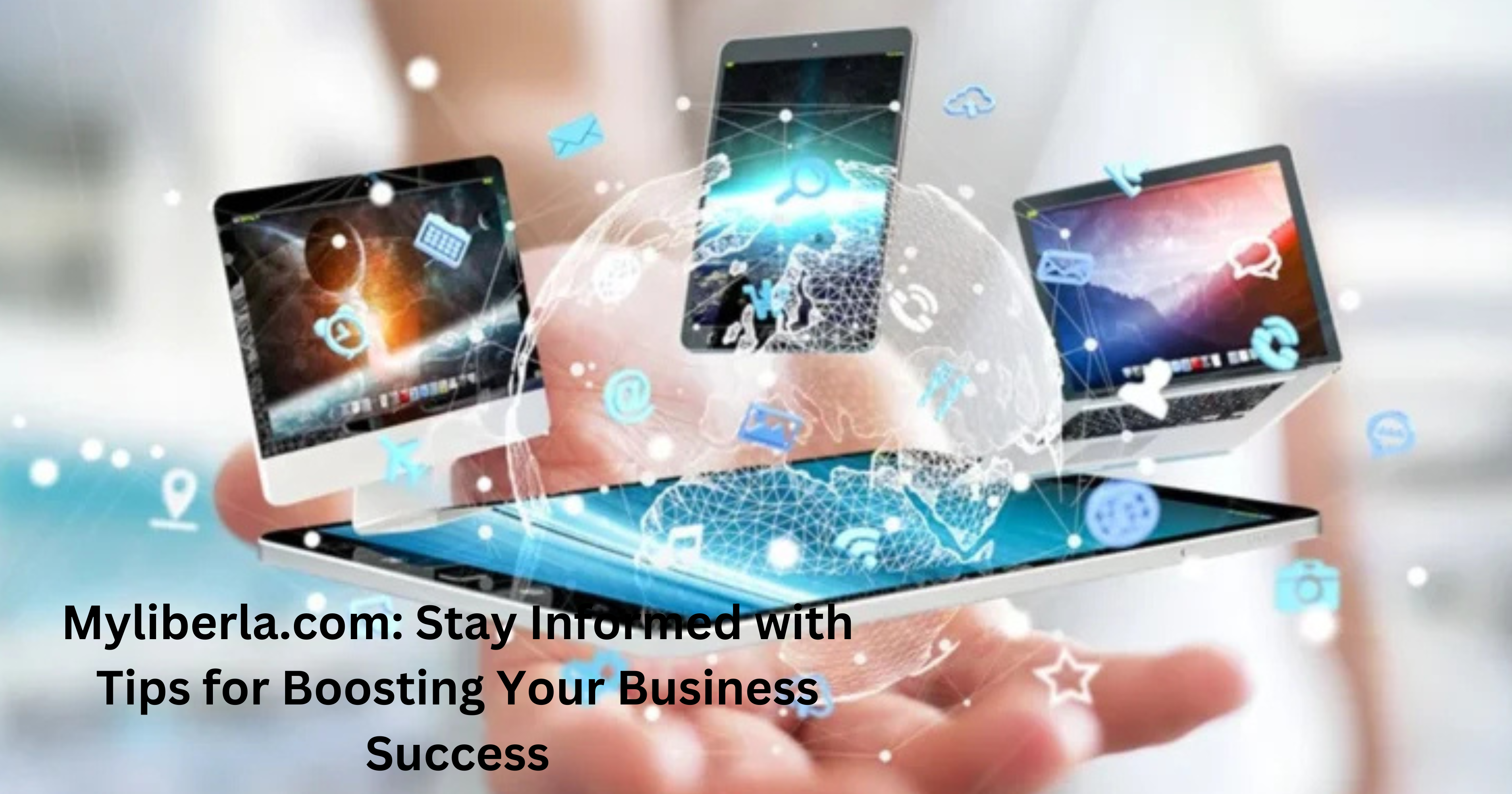 Myliberla.com: Stay Informed with Tips for Boosting Your Business Success